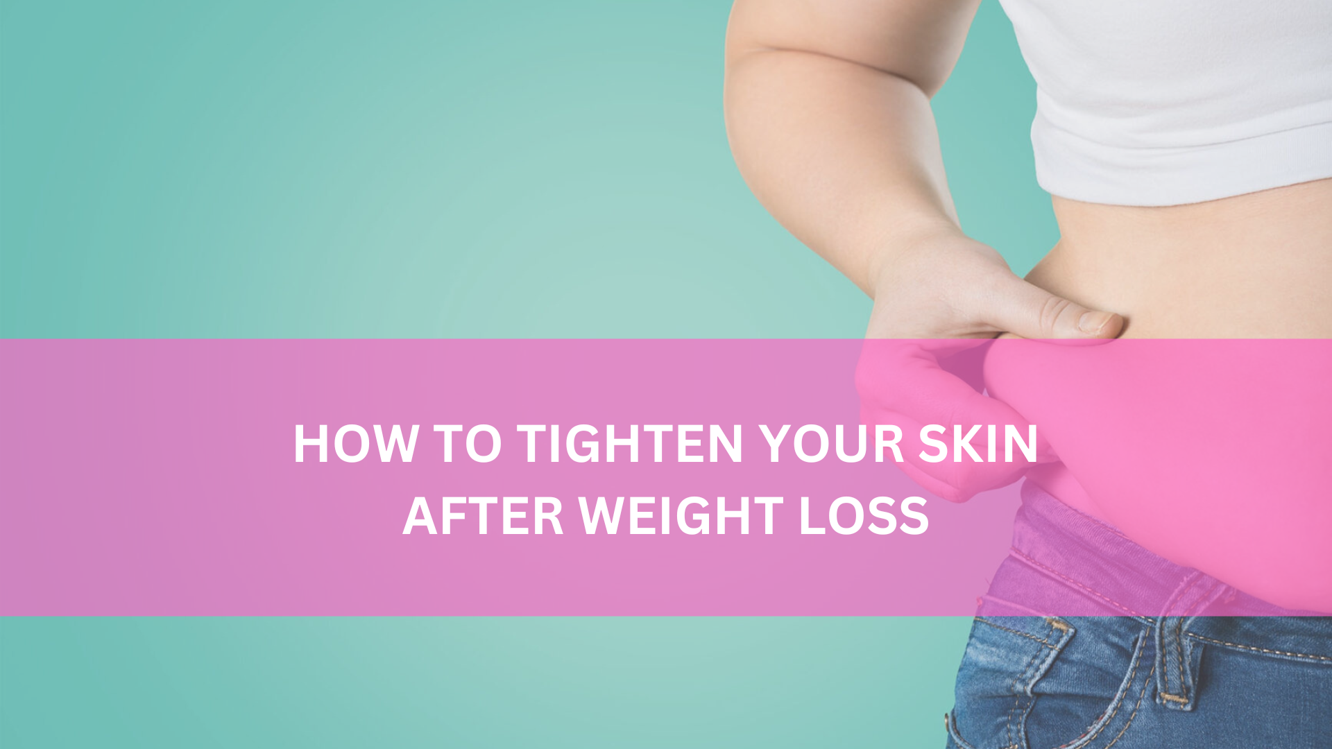 How To Tighten Your Skin After Weight Loss Dr Mazaheri