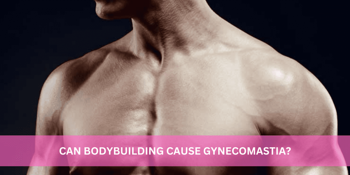 gynecomastia in bodybuilders